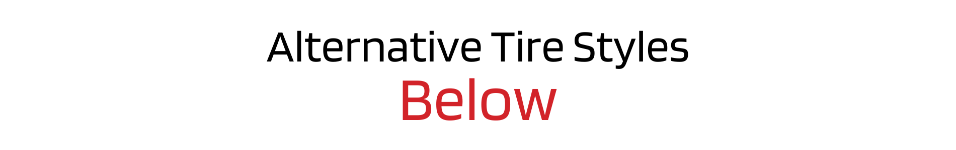 Alternative Tire Styles Below Alternative Tire Styles Below Dales Auto Service