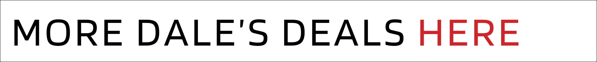 Dale’s Deals Below